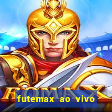 futemax ao vivo futebol ao vivo